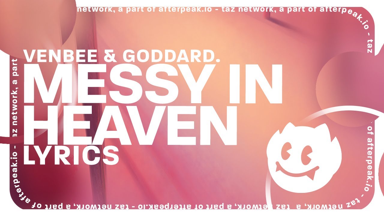venbee, goddard. - messy in heaven (lyrics)
