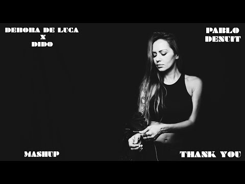 Debora De Luca x Dido - Thank You (Pablo Denuit Mashup)