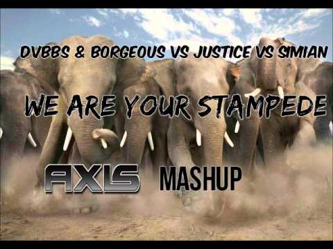 DVBBS & Borgeous vs Justice vs Simian - We Are Your Stampede (AXIS Mashup)