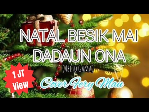 Lagu Natal Terbaru 2021 : NATAL BESIK MAI DADAUN ONA (Abito Gama)- Cover Fery Mau