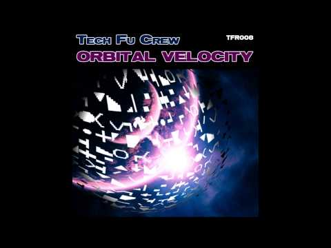 Tech Fu Crew - Orbital Velocity (Original Mix) [Tech Fu Recordings]