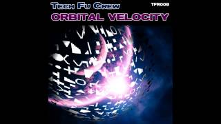 Tech Fu Crew - Orbital Velocity (Original Mix) [Tech Fu Recordings]