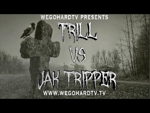Trill vs Jak Tripper