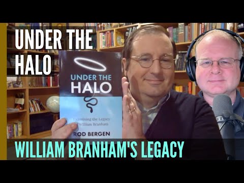 UNDER THE HALO: Examining the Legacy of William Branham - Rod Bergen