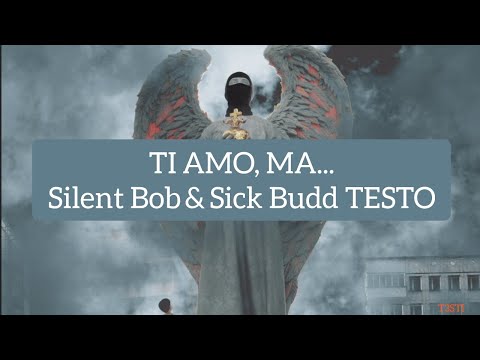 TI AMO, MA... Silent Bob & Sick Budd TESTO