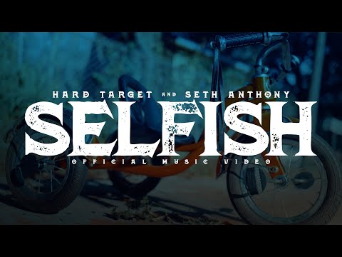 Hard Target x Seth Anthony - Selfish (Official Music Video)