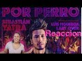 Sebastián Yatra - Por Perro ft. Luis Figueroa, Lary Over reaccion Sebastián Yatra - Por Perro ft. Luis Figueroa, Lary Over reaccion