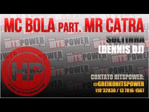 MC BOLA PART MR CATRA - SOLTINHA ( DENNIS DJ )