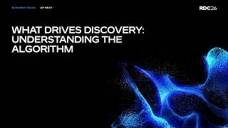 What Drives Discovery: Understanding the Algorithm | RDC 2026
