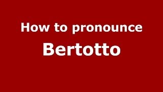How to pronounce Bertotto