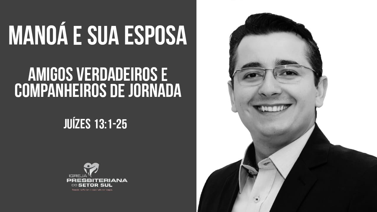 Juízes 13:1-25 | Manoá e sua Esposa, Amigos verdadeiros e companheiros de jornada