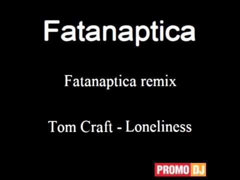 Tom Craft - Loneliness(Fatanaptica remix)