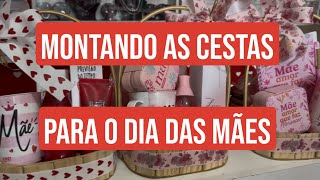MONTANDO CESTAS PARA O DIA DAS MÃES 