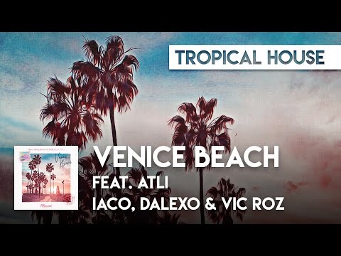 Tropical House | Iaco, DALEXO & Vic Roz feat. Atli - Venice Beach