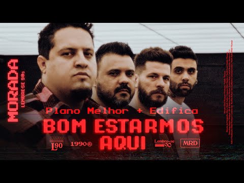 PLANO MELHOR / EDIFICA / BOM ESTARMOS AQUI (CLIPE OFICIAL) | MORADA