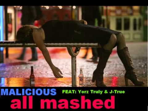 Malicious feat Yorz Truly & J-True - ALL MASHED