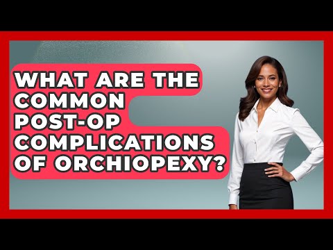 What Are The Common Post-op Complications Of Orchiopexy? - The Operating Table