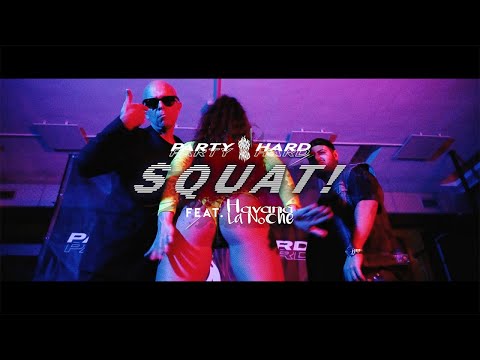 PARTY HARD Ft. Havana La Noche - SQUAT!