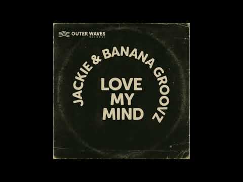 Banana Groovz, Jackie - Love My Mind (Original Mix)