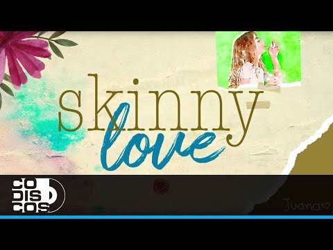 Skinny Love, Juana - Video Lyric