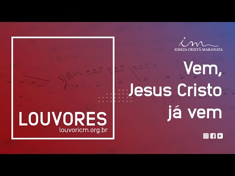 LOUVOR - Vem, Jesus Cristo já vem - Igreja Cristã Maranata