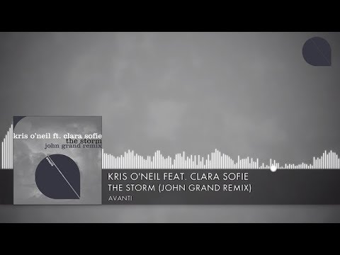 Kris O'Neil feat. Clara Sofie - The Storm (John Grand Remix) [Avanti] (2020)