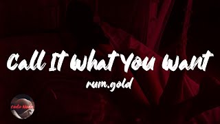 rum.gold - Call It What You Want (Lyrics)