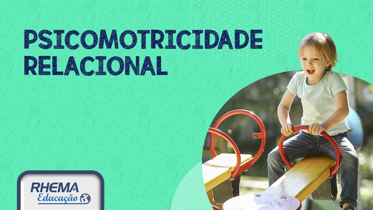 O QUE É, QUAL O OBJETIVO E COMO ACONTECE A PSICOMOTRICIDADE RELACIONAL?