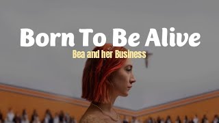 Bea and her Business - Born To Be Alive (Lyrics Terjemahan)