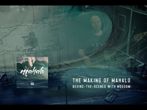 MOSSOM - The Making of Mahalo