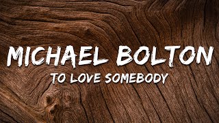Download lagu Michael Bolton - To Love Somebody (Lyrics) mp3