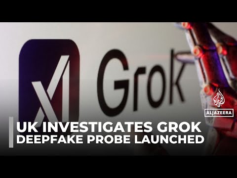 UK investigates Grok: Probe launched over controversial deepfakes