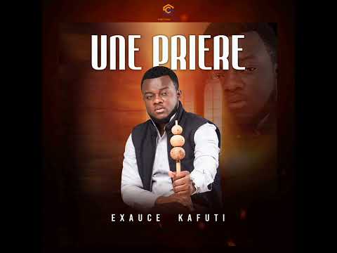 EXAUCE KAFUTI - UNE PRIÈRE
