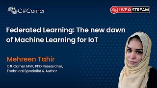 Federated Learning: The new dawn of Machine Learning for IoT - IoT Virtual Conference