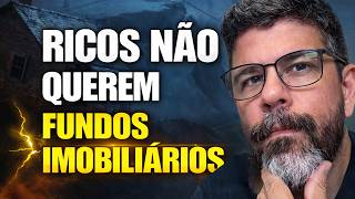 Por que os ricos NÃO investem em Fundos Imobiliários!