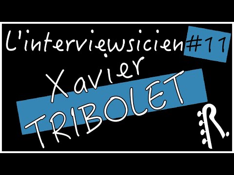 Interviewsicien #11: 5 questions à  Xavier TRIBOLET