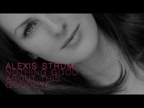 Alexis Strum - Nothing Good About This Goodbye