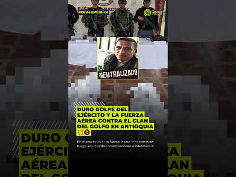 Golpe del Ejército contra el Clan del Golfo en Antioquia 💥🚷