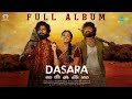 Dasara Full Album Nani Keerthy Suresh Santhosh Narayanan Srikanth Odela