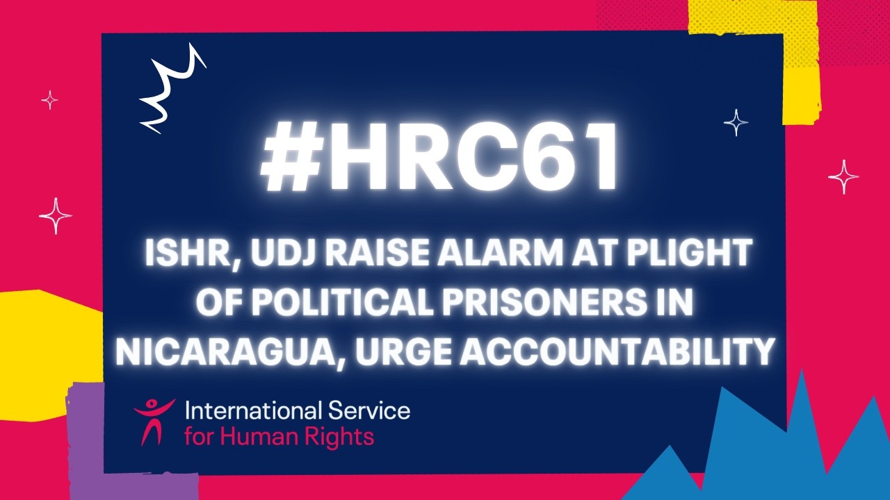 #HRC61: ISHR, UDJ raise alarm at plight of political prisoners in Nicaragua, urge accountability