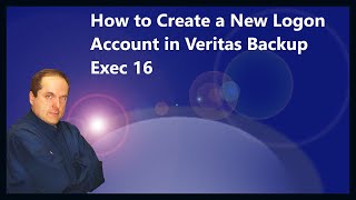 How to Create a New Logon Account in Veritas Backup Exec 16