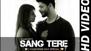 SANG TERE - Anurag Mohn || Official Music Video | Ishita || Valentines Day Specia | DOWNLOAD THIS VIDEO IN MP3, M4A, WEBM, MP4, 3GP ETC