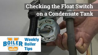 Checking the Float Switch on a Condensate Tank - Weekly Boiler Tips