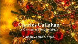 Charles Callahan — A Christmas Prelude (2012) for organ