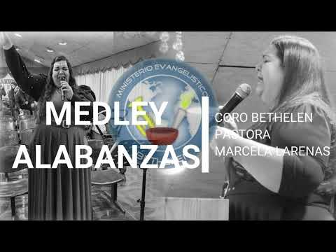 CORO BETHELEN - MEDLEY ALABANZAS - VENGO A TI - LEVANTATE Y SANA - PASTORA MARCELA LARENAS