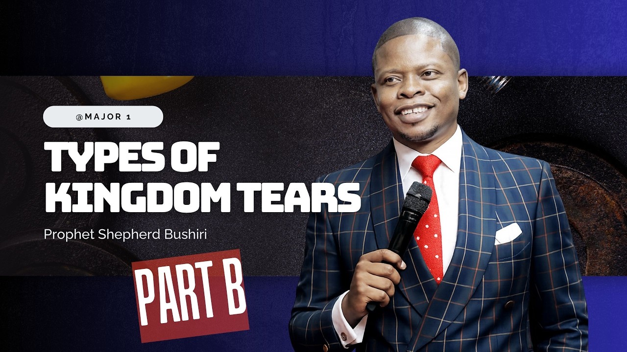 TYPES OF KINGDOM TEARS | PROPHET SHEPHERD BUSHIRI