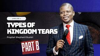 TYPES OF KINGDOM TEARS | PROPHET SHEPHERD BUSHIRI