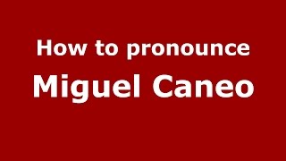 How to pronounce Miguel Caneo