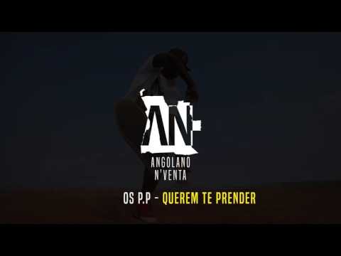 Os PP - QUEREM TE PRENDER_AngolanoInventaproduções