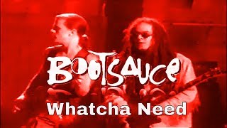 Bootsauce – Whatcha Need. Canadian funk rock trailblazers